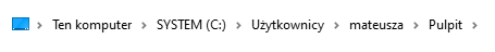 💻 ▸ Ten Komputer ▸ SYSTEM (C:) ▸ Użytkownicy ▸ mateusza ▸ Pulpit ▸